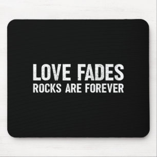 Love Fades Rocks Are Forever Funny Geologist Rock Mouse Pad