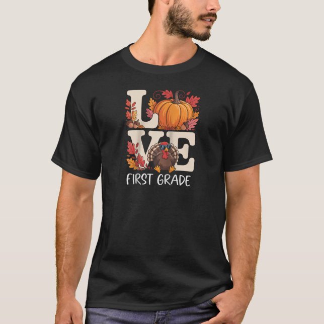 Love First Grade Teacher Turkey Thanksgiving Autum T-Shirt (Front)