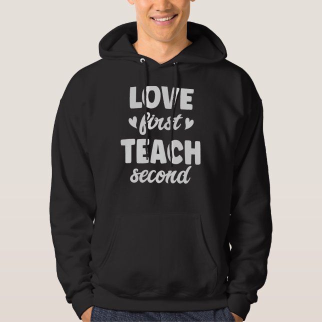 Love First Teach Second, Teach Second Teacher Appr Hoodie (Front)