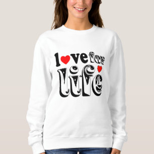 love for life sweatshirt