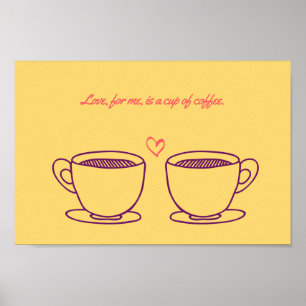 Love, for me, is a cup of coffee poster