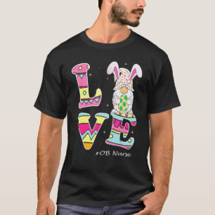 Love Gnome Bunny Delivery Ob Easter Day Labor Nurs T-Shirt