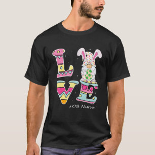 Love Gnome Bunny Delivery OB Easter Day Labor Nurs T-Shirt