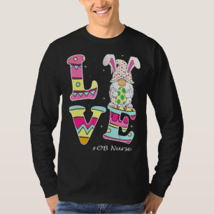 Love Gnome Bunny Delivery Ob Easter Day Labour Nur T-Shirt
