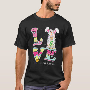 Love Gnome Bunny Delivery Ob Easter Day Labour Nur T-Shirt