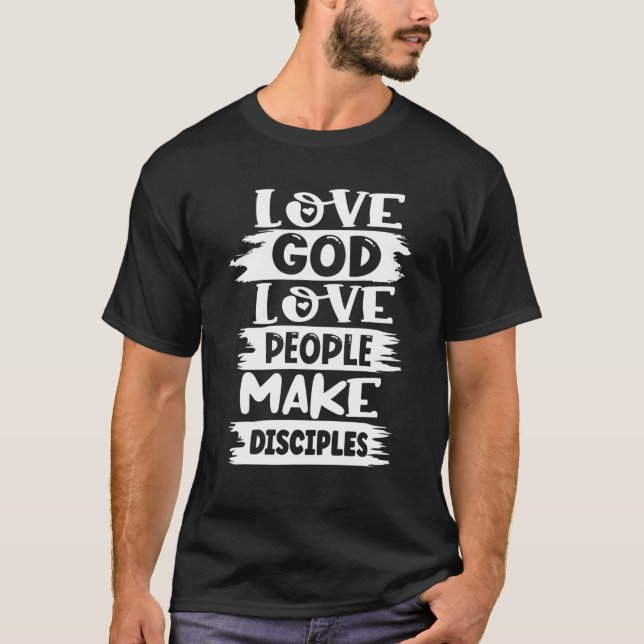Love God Love Others Make Disciples T-Shirt (Front)
