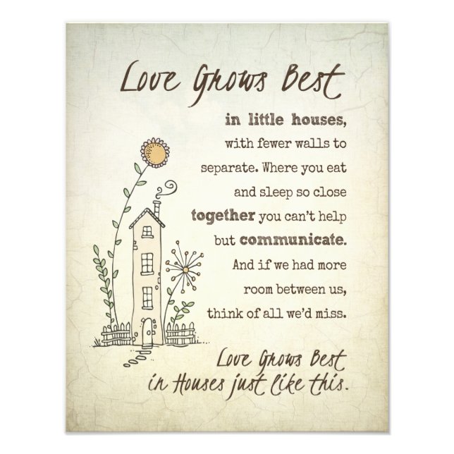 Love Grows Best in Little Houses Photo Print (Front)