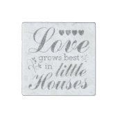 Love Grows In Little Houses Quote Stone Magnet (Front)