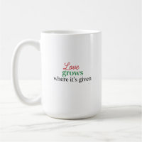"Love Grows Where It's Given"