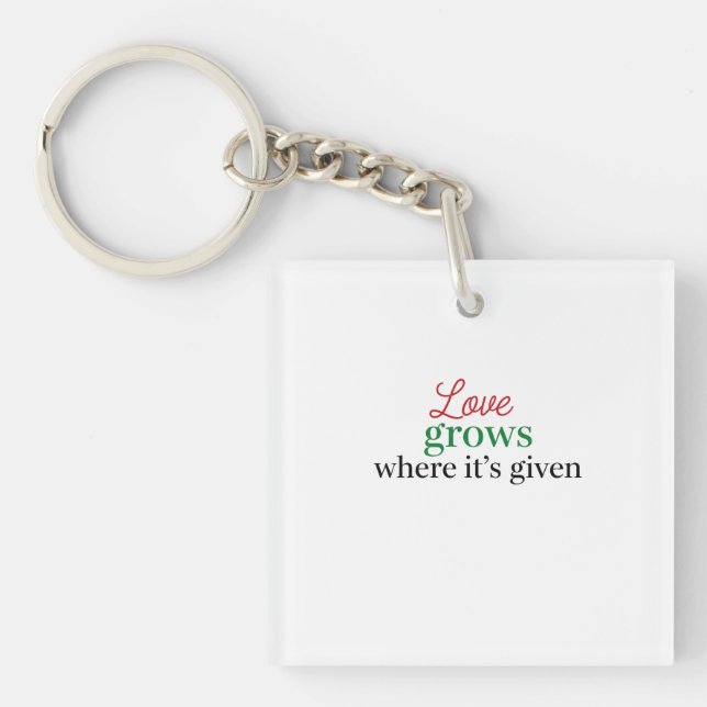 "Love Grows Where It's Given" Keychain (Front)
