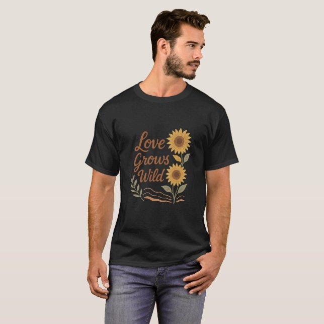 Love Grows Wild – Boho Rustic Sunflower Romance De T-Shirt (Front Full)