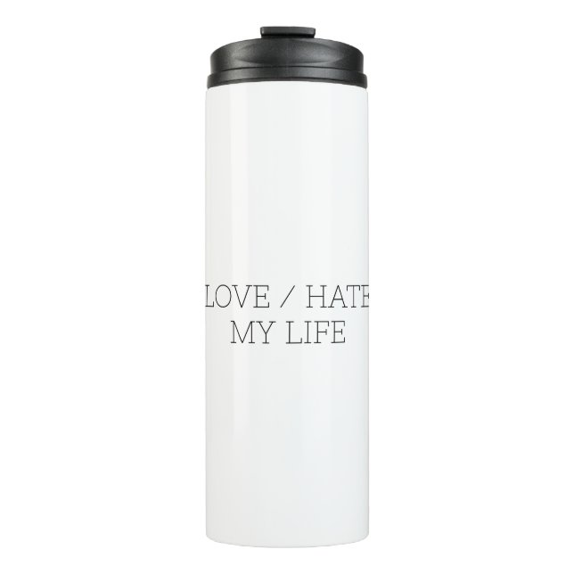 Love/Hate My Life Thermal Tumbler (Front)