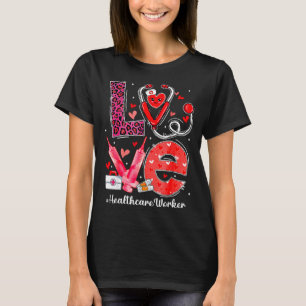 Love Heart Stethoscope Healthcare Worker Funny Val T-Shirt