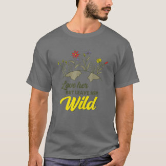 Love Her But Leave Her Wild Nature Lovers T-Shirt