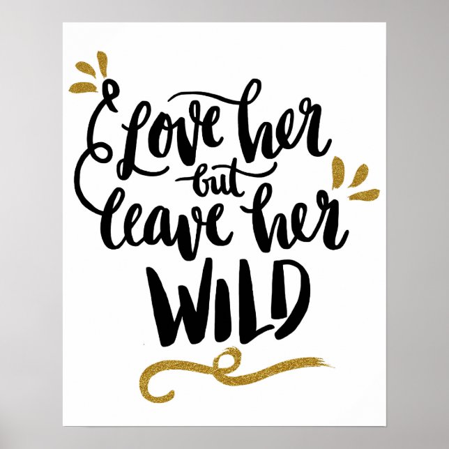 "Love her but leave her WILD" Poster (Front)