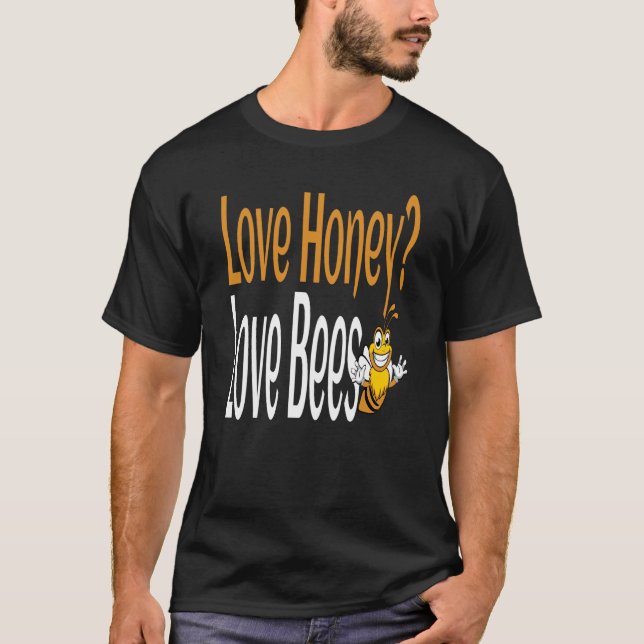 Love Honey Love Bees Humorous Honey Beekeeping Quo T-Shirt (Front)