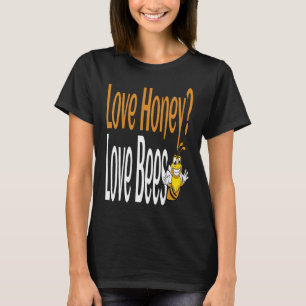Love Honey Love Bees Humourous Honey Beekeeping Qu T-Shirt