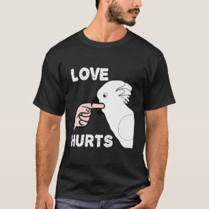 Love Hurts Umbrella Cockatoo Parrot T-Shirt