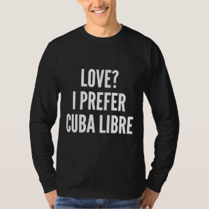 Love I Prefer Cuba Libre Fitted Scoop T-Shirt