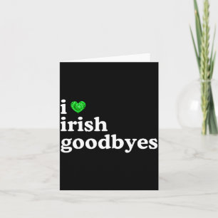 Love irish goodbye funny st patricks day irish card