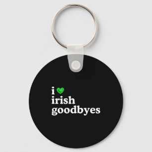 Love irish goodbye funny st patricks day irish keychain