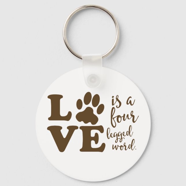 Love is a Four Legged Word Animal Lover Keychain (Front)