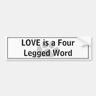 LOVE is a Four Legged Word Bumper Sticker