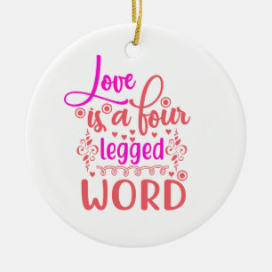 Love Is A Four Legged Word Ceramic Ornament