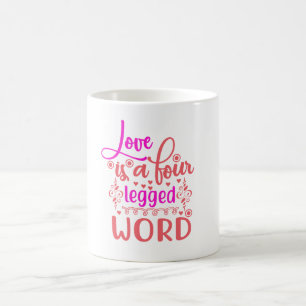 Love Is A Four Legged  Word Coffee Mug