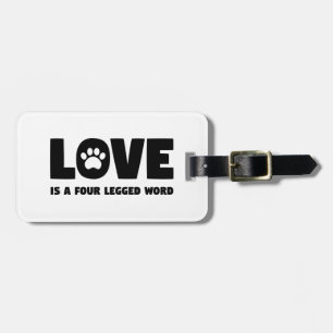 Love is a Four Legged Word Luggage Tag