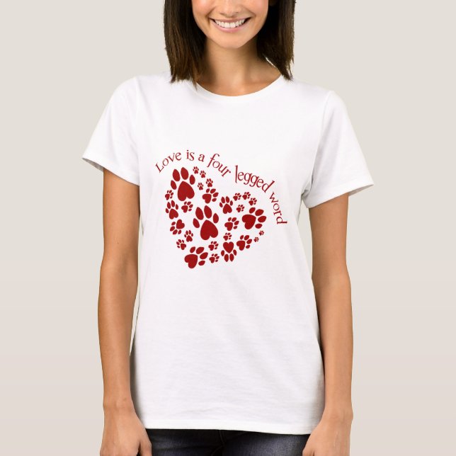 Love is a four legged word T-Shirt (Front)
