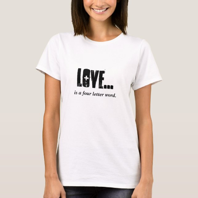 LOVE is a four letter word T-Shirt (Front)