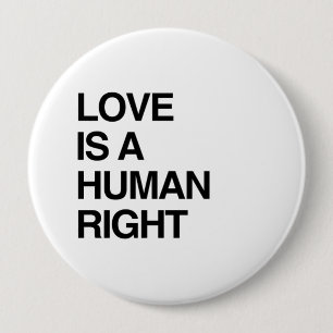 LOVE IS A HUMAN RIGHT 4 INCH ROUND BUTTON