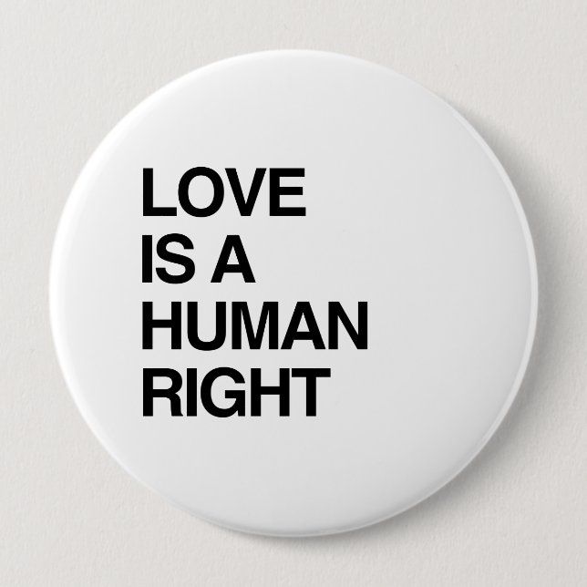 LOVE IS A HUMAN RIGHT 4 INCH ROUND BUTTON (Front)