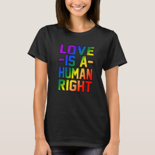 Love Is A Human Right Equality Rights Men Women Gr T-Shirt