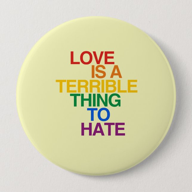 LOVE IS A TERRIBLE THING TO HATE 4 INCH ROUND BUTTON (Front)