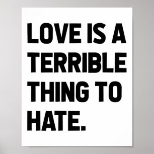 Love Is A Terrible Thing To Hate Quote Positivity Poster