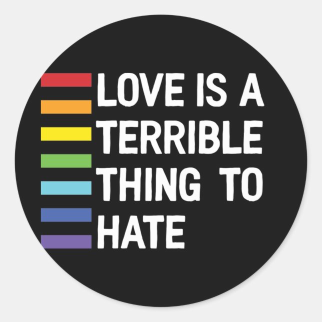 Love Is A Terrible Thing To Hate Rainbow Classic Round Sticker (Front)
