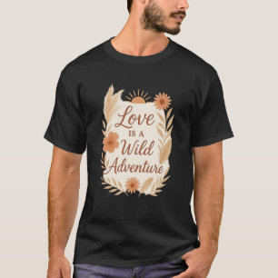 Love is a Wild Adventure – Boho Wedding Design   R T-Shirt