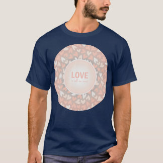Love is All We need romantic message T-Shirt