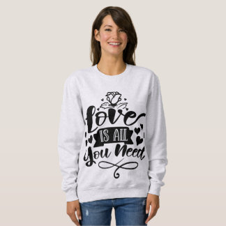 love is all you need sweatshirt
