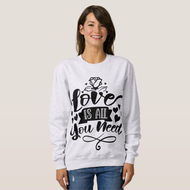 love is all you need sweatshirt (Front Full)