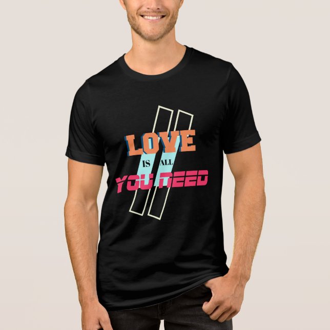 Love Is All You Need T-Shirt – Romantic & Positive Tri-Blend Shirt (Front)
