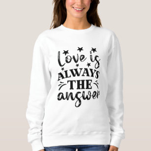Love is Always the Answer Sweatshirt