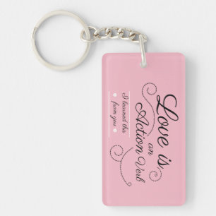 Love is an action verb. I learned this from you. Keychain