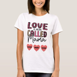 Love is Being Called Mama, Customizable Mom Gift T-Shirt