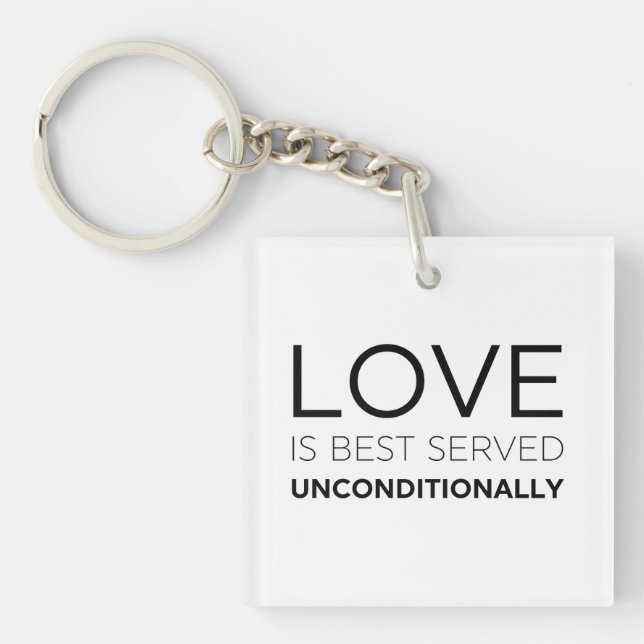 Love Is Best Served Unconditionally  Keychain (Front)