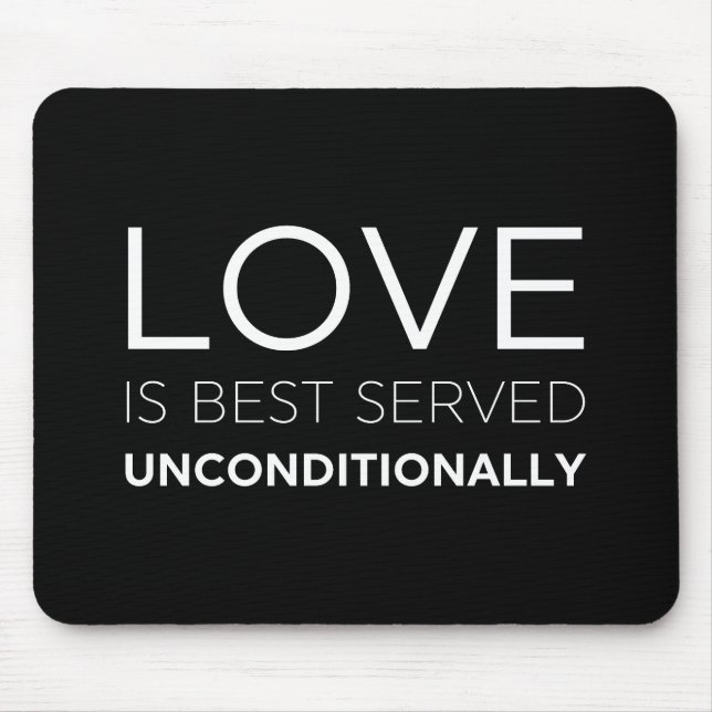 Love Is Best Served Unconditionally  Mouse Pad (Front)