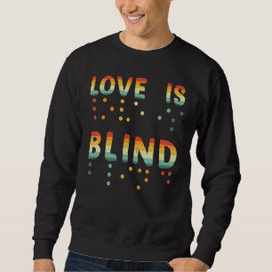 Love Is Blind Braille Visually Impaired Blind Awar Sweatshirt