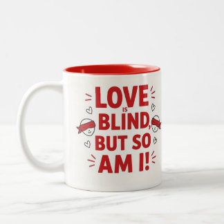 Love is blind but so am I! cheeky Two-Tone Coffee Mug